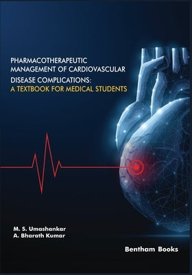 Pharmacotherapeutic Management of Cardiovascular Disease Complications: A Textbook for Medical Students by Bharath Kumar, A.