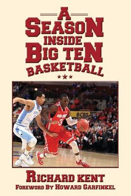 A Season Inside Big Ten Basketball by Kent, Richard
