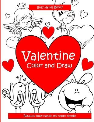 Valentine: Color and Draw by Books, Busy Hands