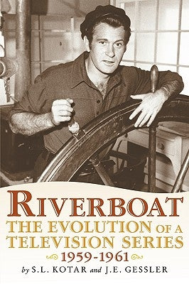 Riverboat: The Evolution of a Television Series, 1959-1961 by Kotar, S. L.