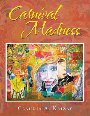Carnival Madness by Krizay, Claudia a.