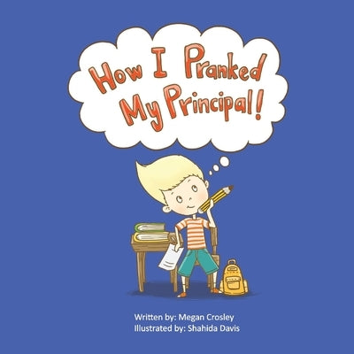 How I Pranked My Principal! by Crosley, Megan