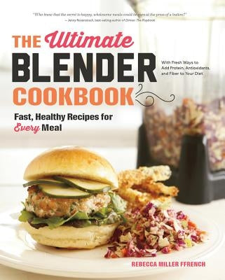 The Ultimate Blender Cookbook: Fast, Healthy Recipes for Every Meal by Ffrench, Rebecca