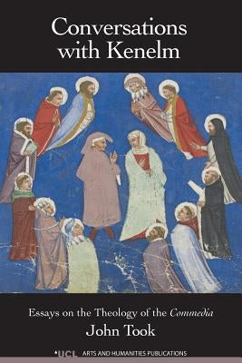 Conversations with Kenelm: Essays on the Theology of the Commedia by Took, John