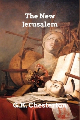 The New Jerusalem by Chesterton, G. K.