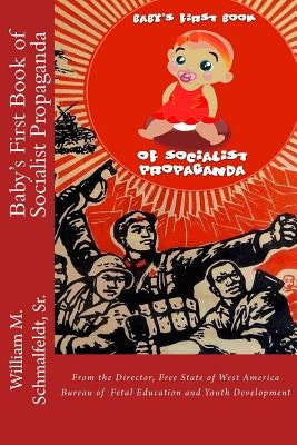 Baby's First Book of Socialist Propaganda by Schmalfeldt Sr, William M.