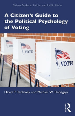 A Citizen's Guide to the Political Psychology of Voting by Redlawsk, David P.