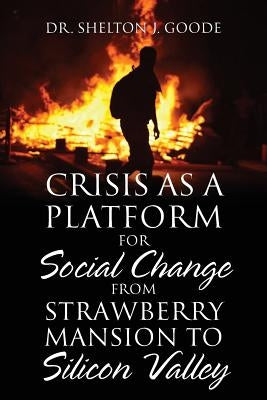 Crisis as a Platform for Social Change from Strawberry Mansion to Silicon Valley by Goode, Shelton J.