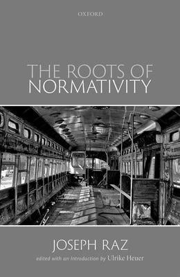 The Roots of Normativity by Raz, Joseph