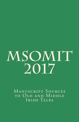 MsOmit 2017: Manuscript Sources to Old and Middle Irish Tales by Corthals, Johan