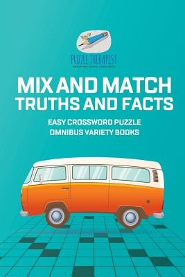 Mix and Match Truths and Facts Easy Crossword Puzzle Omnibus Variety Books by Puzzle Therapist