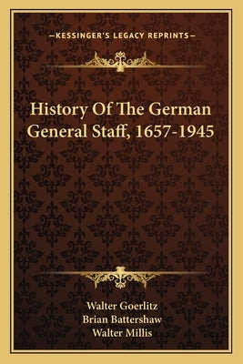 History Of The German General Staff, 1657-1945 by Goerlitz, Walter
