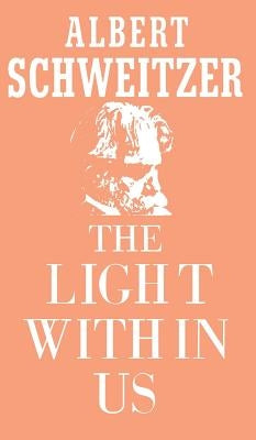 The Light Within Us by Schweitzer, Albert