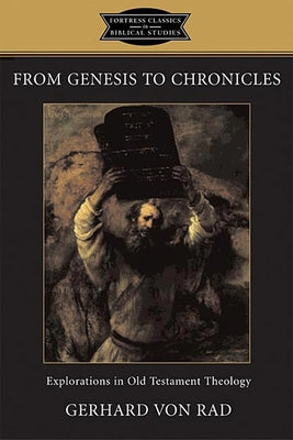 From Genesis to Chronicles: Explorations in Old Testament Theology by Von Rad, Gerhard