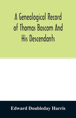 A genealogical record of Thomas Bascom and his descendants by Doubleday Harris, Edward