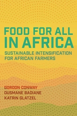 Food for All in Africa: Sustainable Intensification for African Farmers by Conway, Gordon