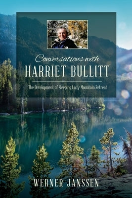 Conversations with Harriet Bullitt: The Development of Sleeping Lady Mountain Retreat by Janssen, Werner