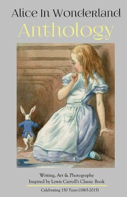 Alice in Wonderland Anthology: A Collection of Poetry & Prose Inspired by Lewis Carroll's Book by Villines, Melanie