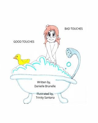 Good touches Bad touches: Childrens educational book to educate them and to prevent them from being molested. by Santana, Trinity