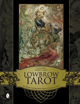 Lowbrow Tarot: An Artistic Collaborative Effort in Honor of Tarot by Kahn, Aunia