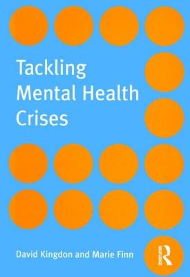 Tackling Mental Health Crises by Kingdon, David