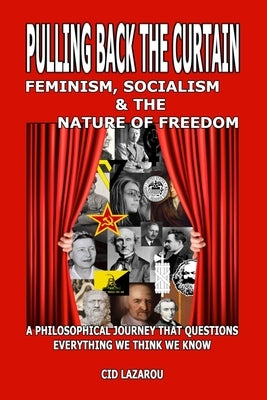 Pulling Back the Curtain: Feminism, Socialism & the Nature of Freedom by Lazarou, Cid