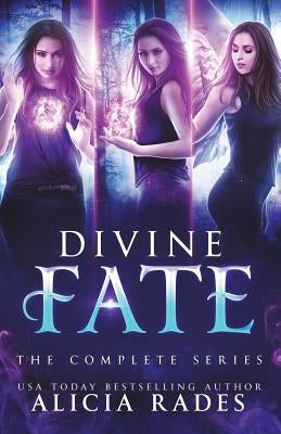 Divine Fate: The Complete Series by Rades, Alicia