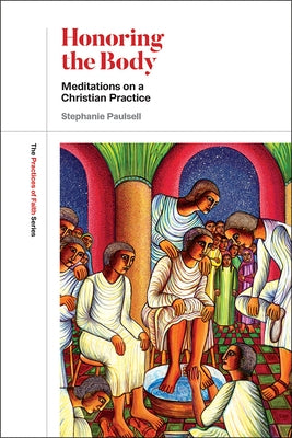 Honoring the Body: Meditations on a Christian Practice by Paulsell, Stephanie