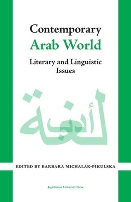 Contemporary Arab World: Literary and Linguistic Issues by Michalak-Pikulska, Barbara