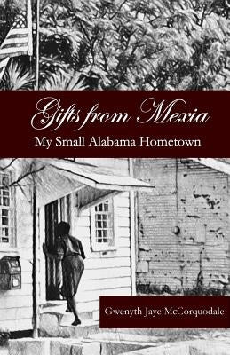 Gifts from Mexia: My Small Alabama Hometown by McCorquodale, Gwenyth Jaye