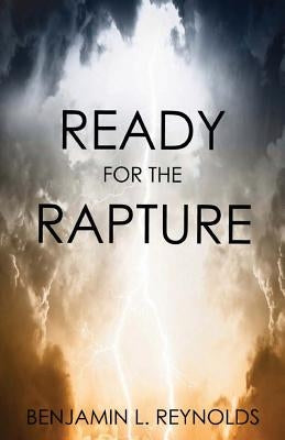 Ready for the Rapture by Reynolds, Benjamin L.