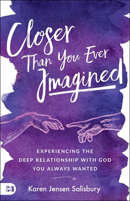 Closer than You Ever Imagined: Experiencing the Deep Relationship with God You Always Wanted by Jensen Salisbury, Karen
