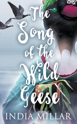 The Song of the Wild Geese: A Historical Romance Novel by Millar, India