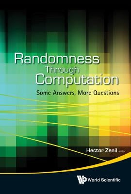 Randomness Through Computation: Some Answers, More Questions by Zenil, Hector