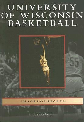 University of Wisconsin Basketball by Anderson, Dave