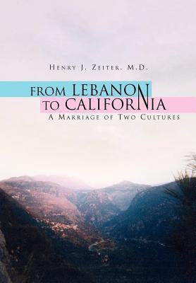From Lebanon to California by Zeiter, Henry J. M. D.
