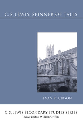C.S. Lewis, Spinner of Tales by Gibson, Evan K.
