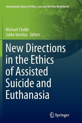 New Directions in the Ethics of Assisted Suicide and Euthanasia by Cholbi, Michael