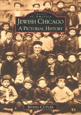 Jewish Chicago: A Pictorial History by Cutler, Irving
