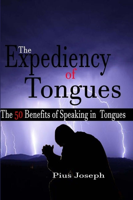 The Expediency of Tongues: The 50 Benefits of Speaking in Tongues by Joseph, Pius