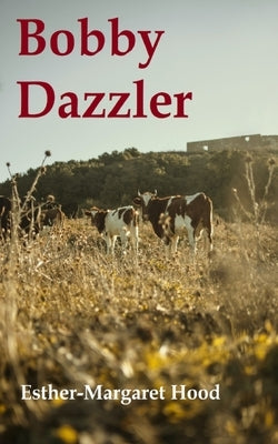 Bobby Dazzler by Hood, Esther-Margaret