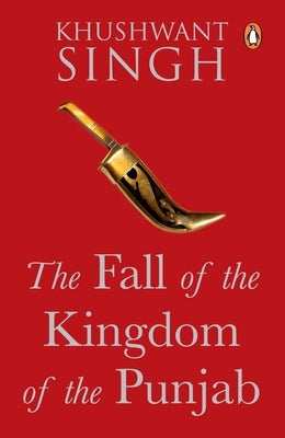 Fall of the Kingdom of the Punjab by Singh, Khushwant