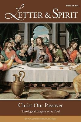 Letter & Spirit, Vol. 10: Christ Our Passover: Theological Exegesis of St. Paul by St Paul Center for Biblical Theology