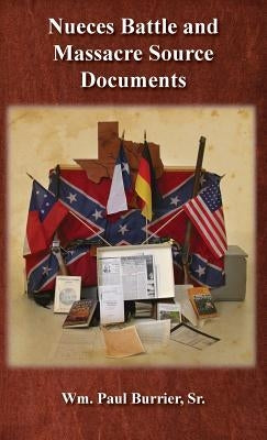 Nueces Battle and Massacre Source Documents by Burrier, William Paul