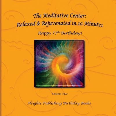 Happy 77th Birthday! Relaxed & Rejuvenated in 10 Minutes Volume Two: Exceptionally beautiful birthday gift, in Novelty & More, brief meditations, calm by The Meditative Center