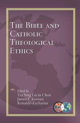 The Bible and Catholic Theological Ethics by Chan, Yiu Sing Laucaas