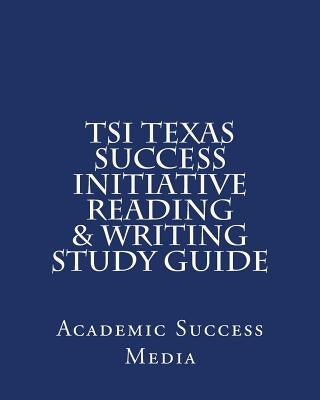 TSI Texas Success Initiative Reading & Writing Study Guide by Media, Academic Success