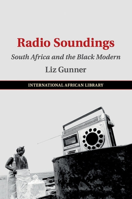 Radio Soundings: South Africa and the Black Modern by Gunner, Liz