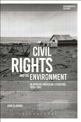 Civil Rights and the Environment in African-American Literature, 1895-1941 by Claborn, John