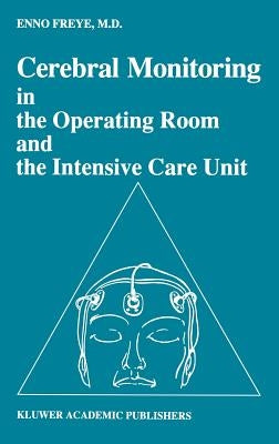 Cerebral Monitoring in the Operating Room and the Intensive Care Unit by Freye, Enno